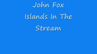 John Fox - Islands In The Stream