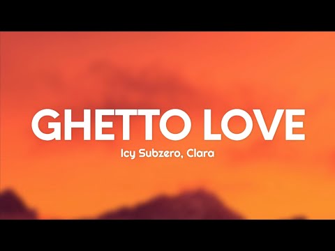 Icy Subzero, Clara - GHETTO LOVE (Testo/Lyrics)