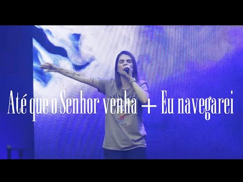 Ate que o Senhor venha + Eu navegarei | Ruslayra -  Ministração ao vivo