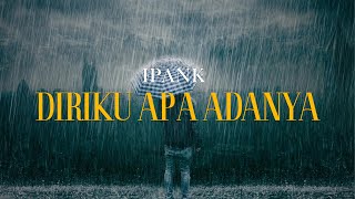 Download lagu IPANK - DIRIKU APA ADANYA (LIRIK VIDEO) mp3