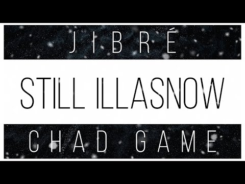 Chad Game x Jibré - Still Illasnow [Official Lyric Video]