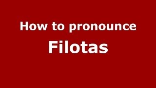 How to pronounce Filotas