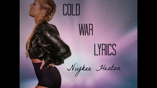 Cold War- Niykee Heaton (LYRICS)