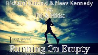 Richard Durand & Neev Kennedy vs. Taj & Mitka - Running On Empty (Digital Constructive Mashup)