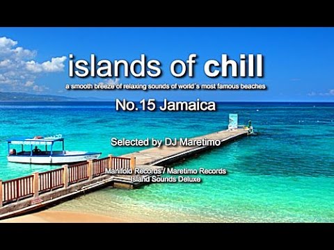 Islands Of Chill - No.15 Jamaica, Selected by DJ Maretimo, Beautiful Chillout Flight