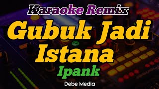 Download lagu Gubuk Jadi Istana - Ipank Karaoke Dj  Remix Viral TikTok 2022 mp3