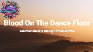 ODUMODUBLVCK &amp; BLOODY CIVILIAN &amp; WALE- BLOOD ON THE DANCE FLOOR(Lyrics)
