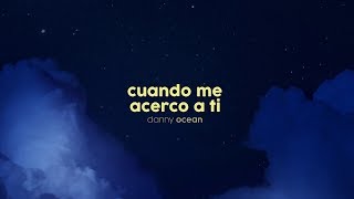 CUANDO ME ACERCO A TI (LETRA) - DANNY OCEAN