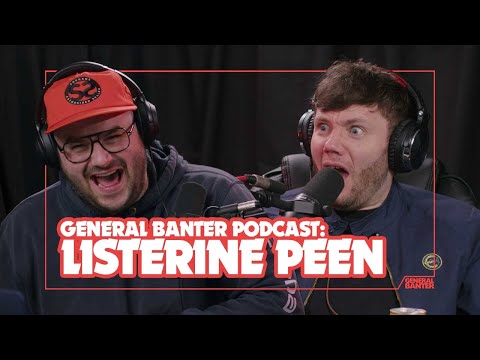 General Banter Podcast - LISTERINE PEEN - Feat: Aaron Butler