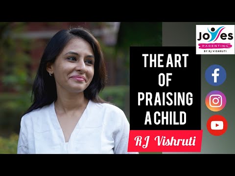 The art of praising a child - JoYeS Parenting by RJ Vishruti