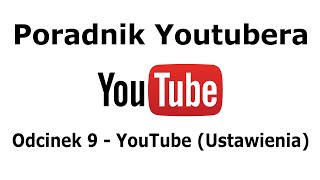 preview picture of video 'Poradnik YouTubera Odcinek 9 - YouTube (Ustawienia)'