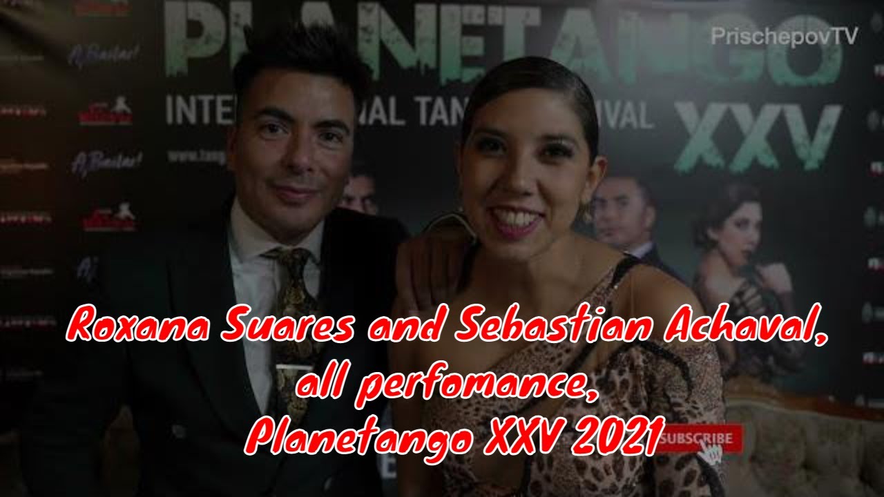 Roxana Suares and Sebastian Achaval, all perfomance, Planetango XXV 2021, Moscow