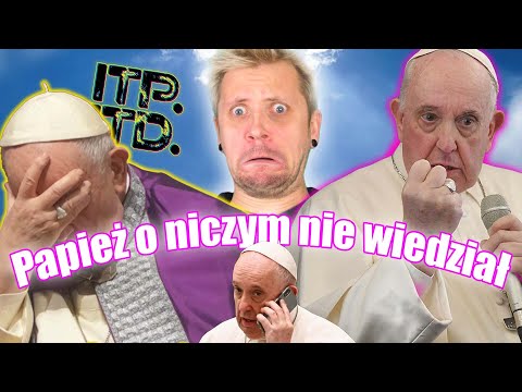 Papież o niczym NIE WIEDZIAŁ - ITPITD s02e31