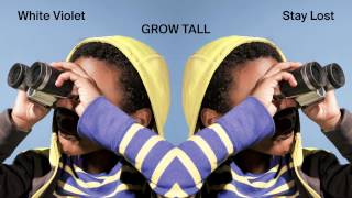 White Violet - Grow Tall [Audio Stream]