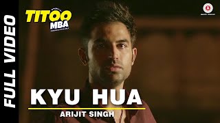 Arijit Singh - Kyu Hua | Nishant Dahiya &amp; Pragya Jaiswal | Titoo MBA | Full Video
