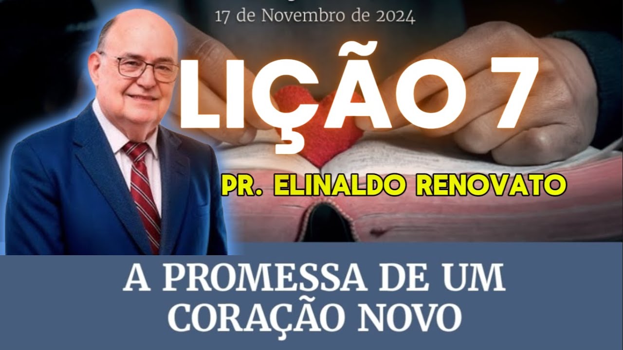 Lição 7 - A Promessa de um Coração Novo (Comentarista Pr. Elinaldo Renovato)
