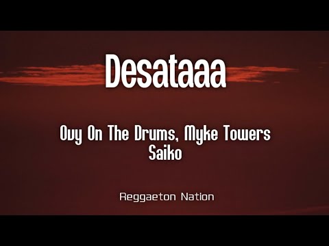 Ovy On The Drums, Myke Towers, Saiko - DESATAAA (Letra/Lyrics) | CASSETTE 01