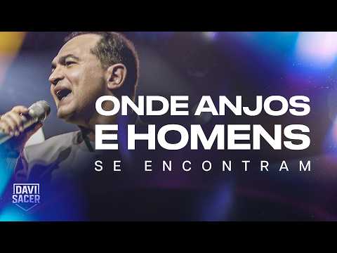 Davi Sacer - Onde Anjos e Homens Se Encontram