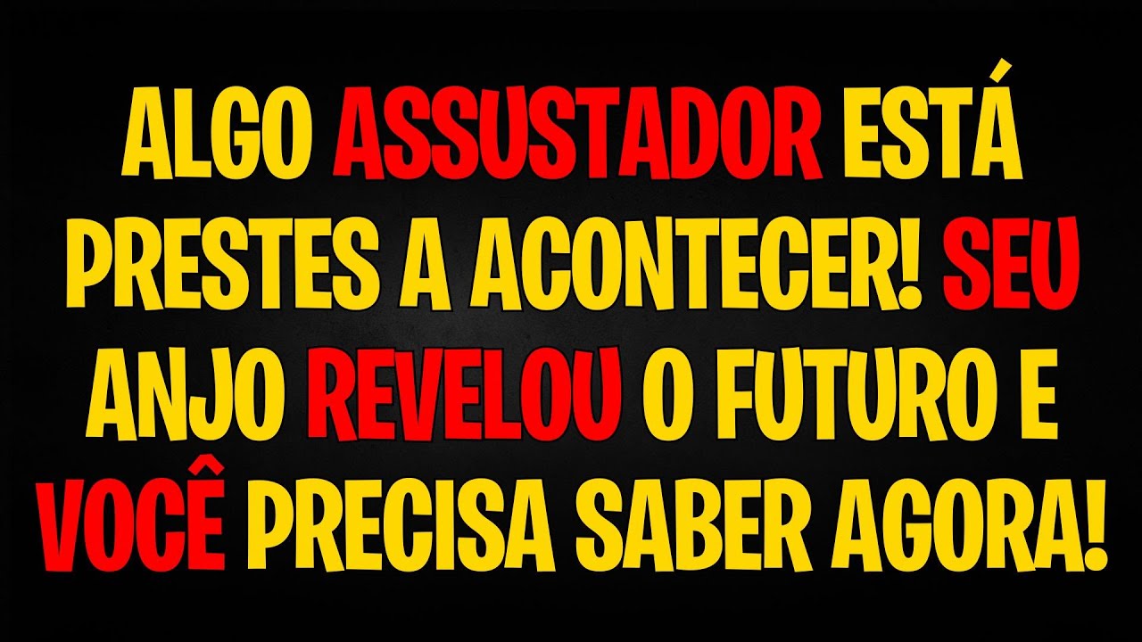 "ALGO ASSUSTADOR ESTÁ PRESTES A ACONTECER! SEU ANJO REVELOU O FUTURO E VOCÊ PRECISA SABER AGORA!"