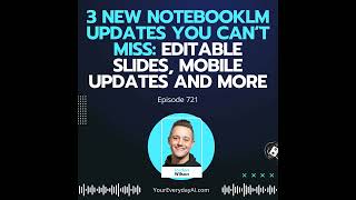EP 721: 3 New NotebookLM Updates You Can’t Miss: Editable Slides, Mobile Updates and More