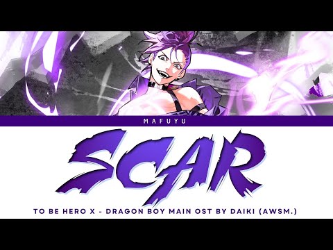 To Be Hero X (Dragon Boy) Main OST FULL『SCAR』by DAIKI (AWSM.) | Lyrics (Kan/Rom/Eng)