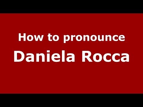How to pronounce Daniela Rocca (Italian/Italy)  - PronounceNames.com