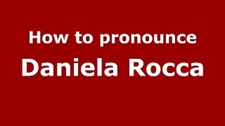 How to pronounce Daniela Rocca