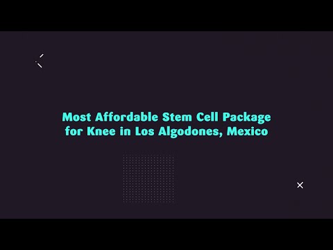 Most Affordable Stem Cell Package for Knee in Los Algodones, Mexico