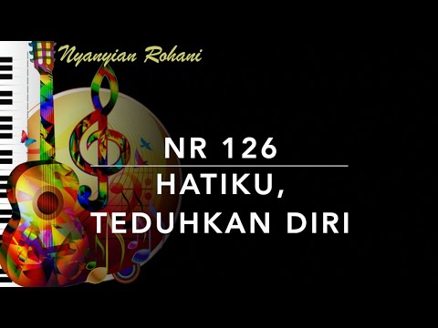 NR 126 Hatiku, Teduhkan Diri - Nyanyian Rohani