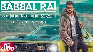 Uche Uche Kad | Full Audio Song | Babbal Rai | Ranbir Singh | Desi Routz | New Song 2018