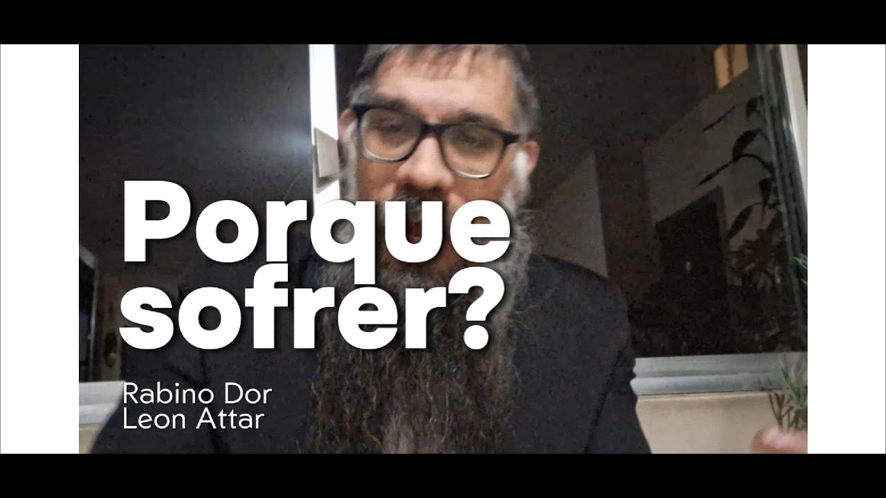 Porque tem sofrimento? Aula de chassidut e cabala - R. Dor Leon Attar #cabala #judaismo #tora #paz