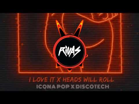 Icona Pop x Discotech - I Love It x Heads Will Roll (Rivas 2020 Bootleg) (Dirty)