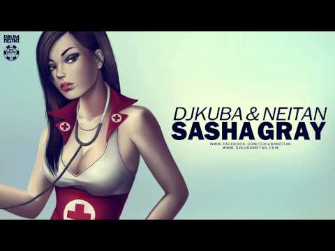 DJ KUBA & NE!TAN   Sasha Gray Original Mix