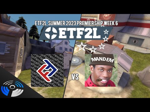 ETF2L Summer 2023 (S45) Premiership Week 6: /for fence vs. MANDEM