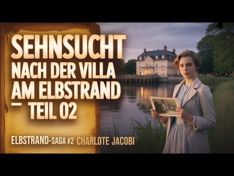 Sehnsucht nach der Villa am Elbstrand Teil 02 | Charlotte Jacobi | Roman Hörbuch DE