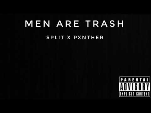 SPLIT - Men Are Trash (ft pxnther)
