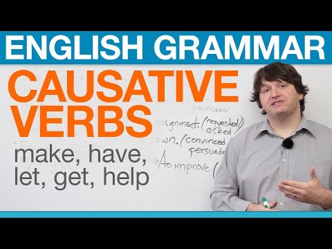 English Grammar: Causative Verbs: Make, Have, Let, Get, Help