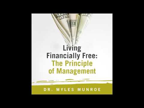 LIVING FINANCIALLY FREE (The Principle of Management) //Dr. Myles Munroe