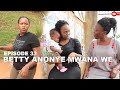 Episode 33 Nakanwagi Betty Anonye Mwana We