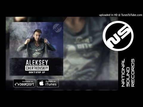 Aleksey Chertkovskiy - Dont Stop (Original Mix)