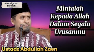 Download lagu Mintalah Kepada Allah Dalam Segala Urusanmu, Ustadz Abdullah Zaen mp3