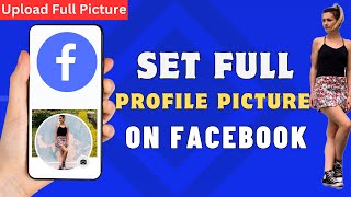 How To Set Full Profile Picture On Facebook