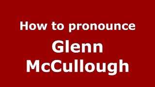 How to pronounce Glenn Mccullough