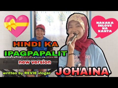 HINDI KA IPAGPAPALIT new version song by JOHAINA Composed by REVIE vloger (nakaka inlove na kanta)