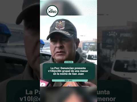 La Paz: Denuncian presunta v10l@ci0n grupal de una menor en la noche de San Juan
