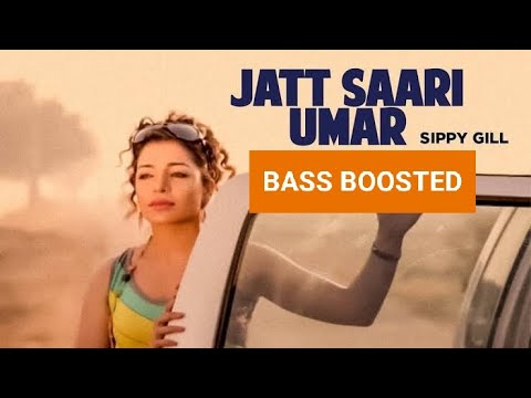 "Jatt Saari Umar (BASS BOOSTED) Sippy Gill" | Jatt Kuwara | Punjabi Bass Boosted Song | Latest Songs