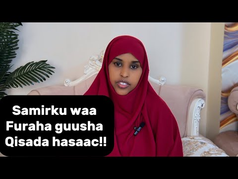 SAMIRKU WAA FURAHA GUUSHA QISADA HASAAC!!@sawdamqaalib 