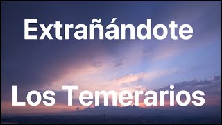 Los Temerarios - Extrañándote - Letra