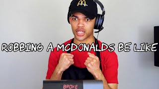 Robbing a McDonald's Be Like