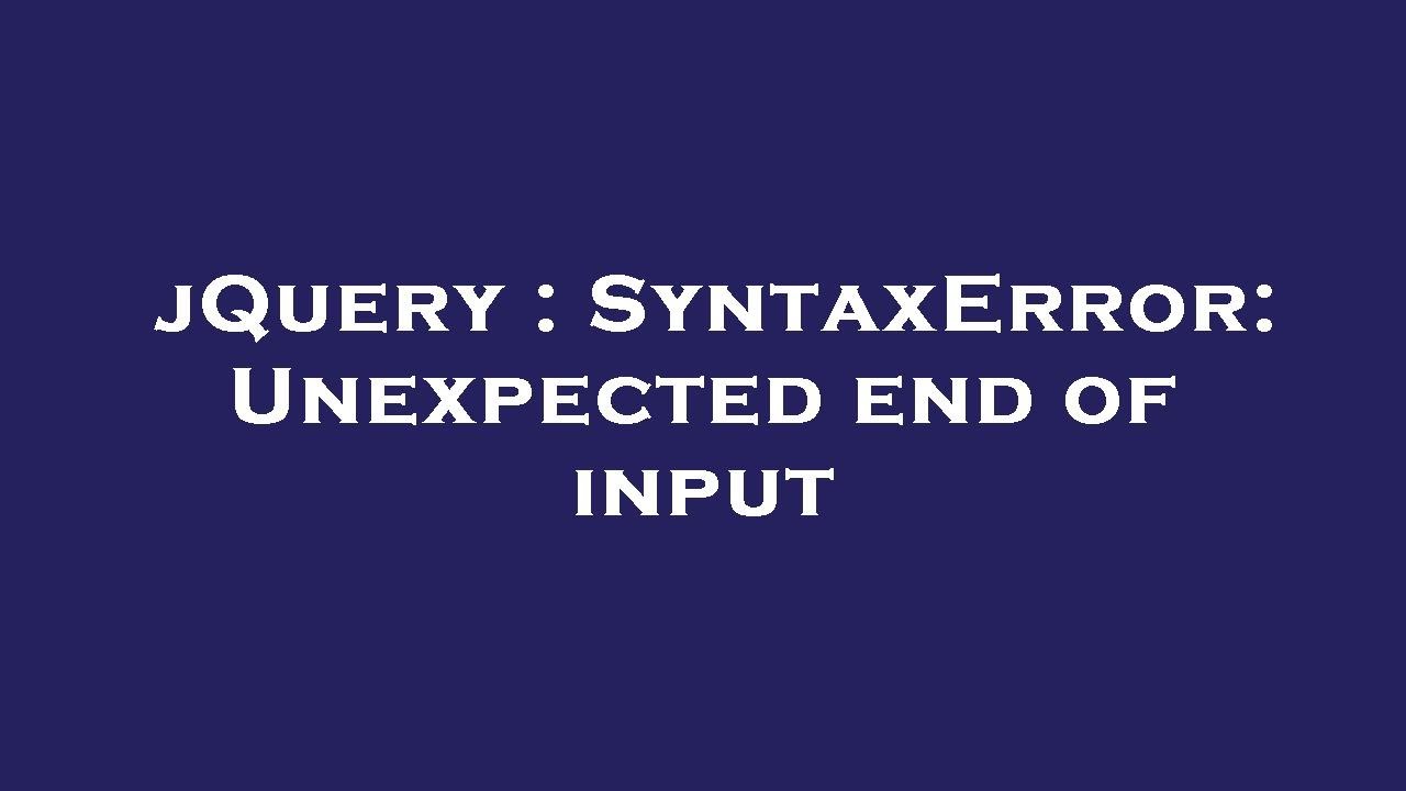 jQuery : SyntaxError: Unexpected end of input